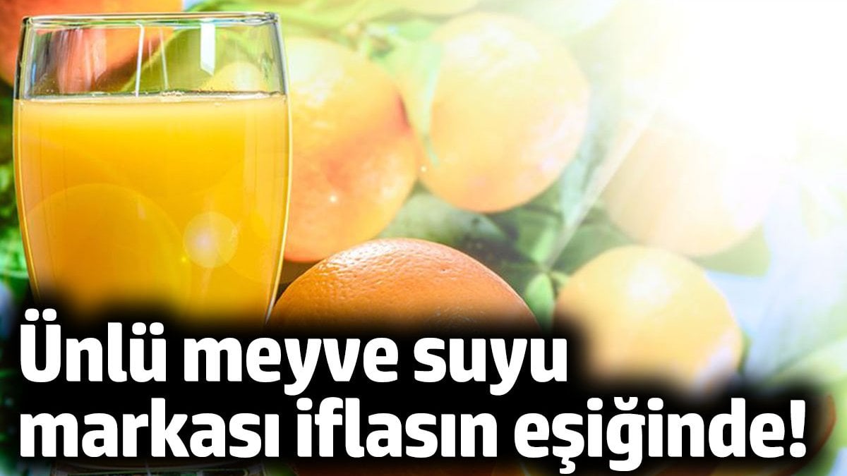 Dünyaca ünlü meyve suyu markası iflasın eşiğinde!