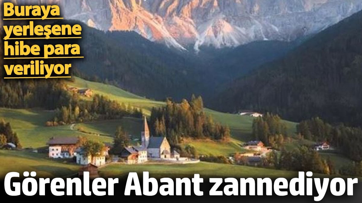 Görenler Abant zannediyor. Buraya yerleşene hibe para veriliyor