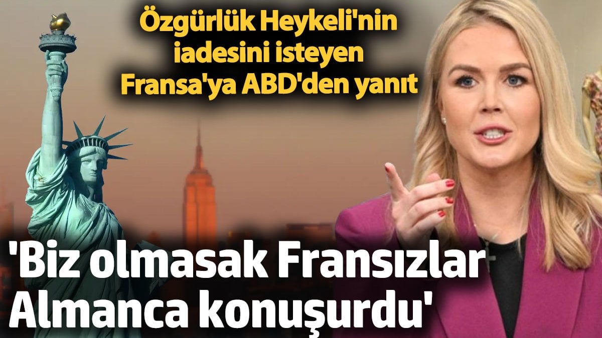 Özgürlük Heykeli’ni geri isteyen Fransa’ya Beyaz Saray’dan yanıt! ‘Biz olmasak Fransa Almanca konuşurdu’