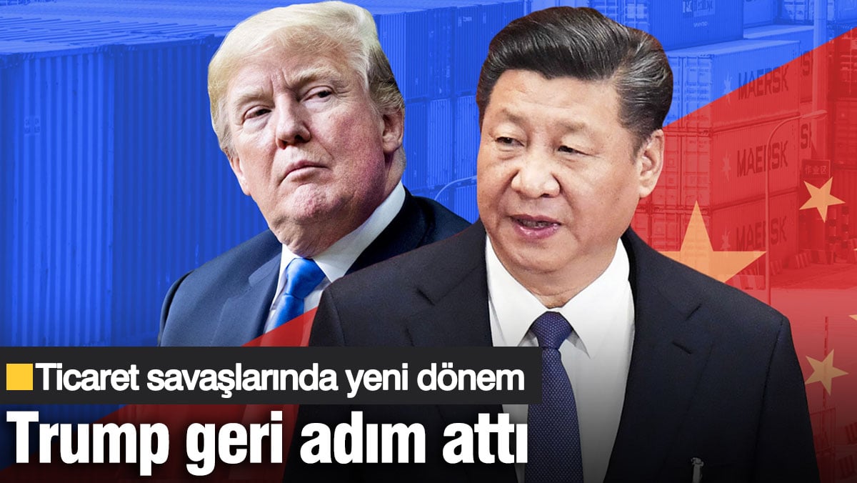 Trump geri adım attı! Ticaret savaşlarında yeni dönem