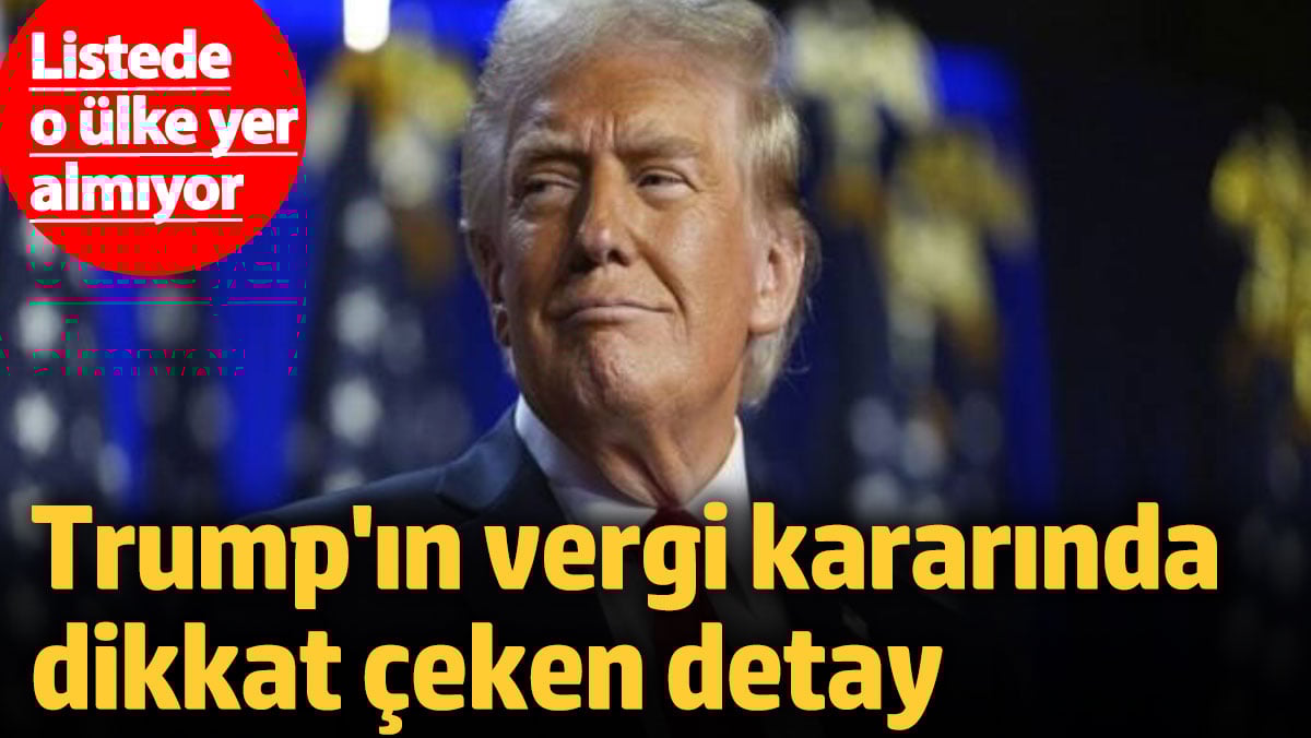 Trump’ın vergi kararında dikkat çeken detay! O ülke yer almıyor