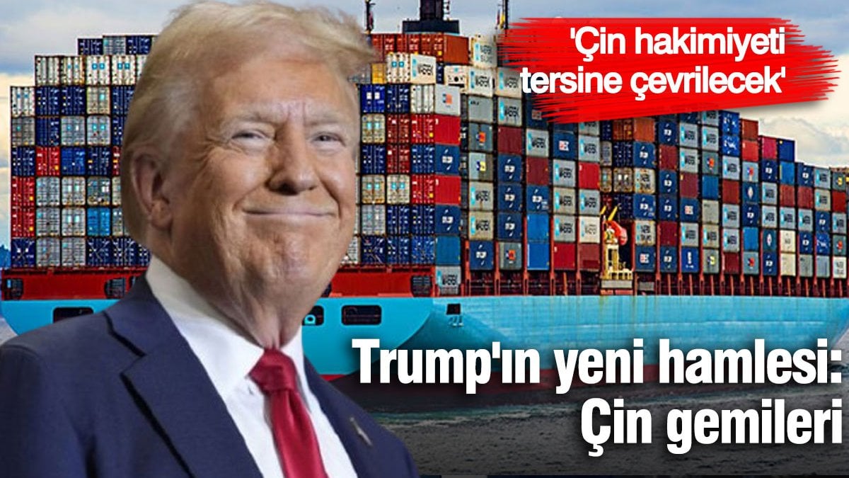 Trump”ın yeni atağı Çin gemileri