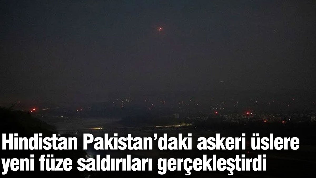 Pakistan, Hindistan ordusunun ülkedeki askeri üslere yeni füze atakları gerçekleştirdiğini duyurdu