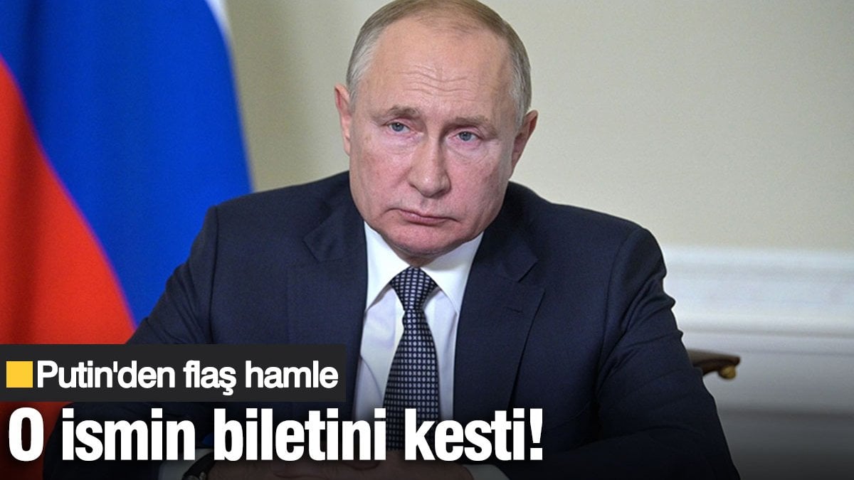 Putin’den flaş hamle. O ismin biletini kesti!