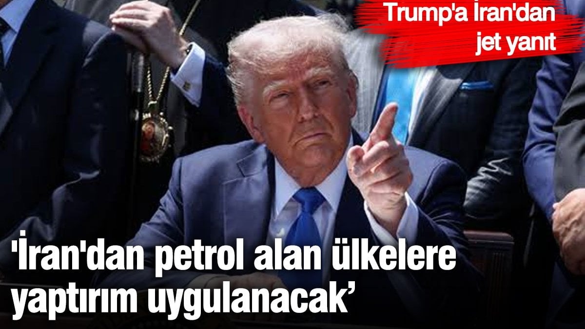 Trump, ‘İran’dan petrol alan ülkelere yaptırım uygulanacak’ dedi! İran’dan cevap gecikmedi