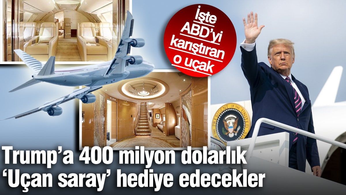 Trump’a 400 milyon dolarlık ‘Uçan saray’ hediye edecekler: İşte ABD’yi karıştıran o uçak