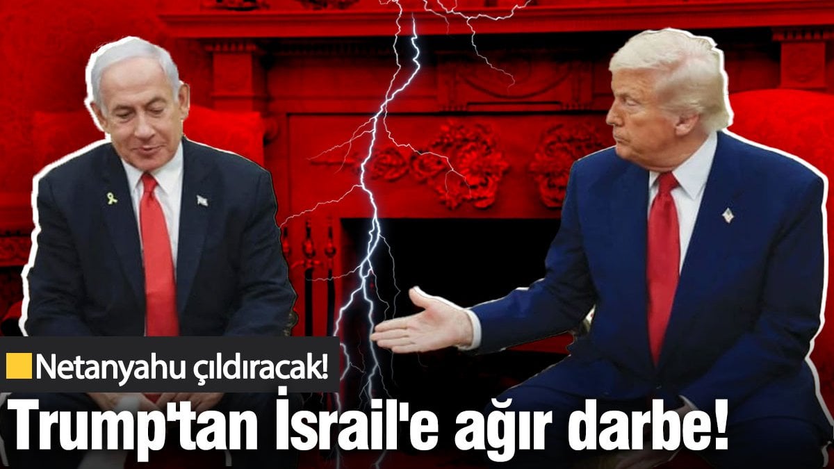 Trump’tan İsrail’e ağır darbe: Netanyahu çıldıracak!