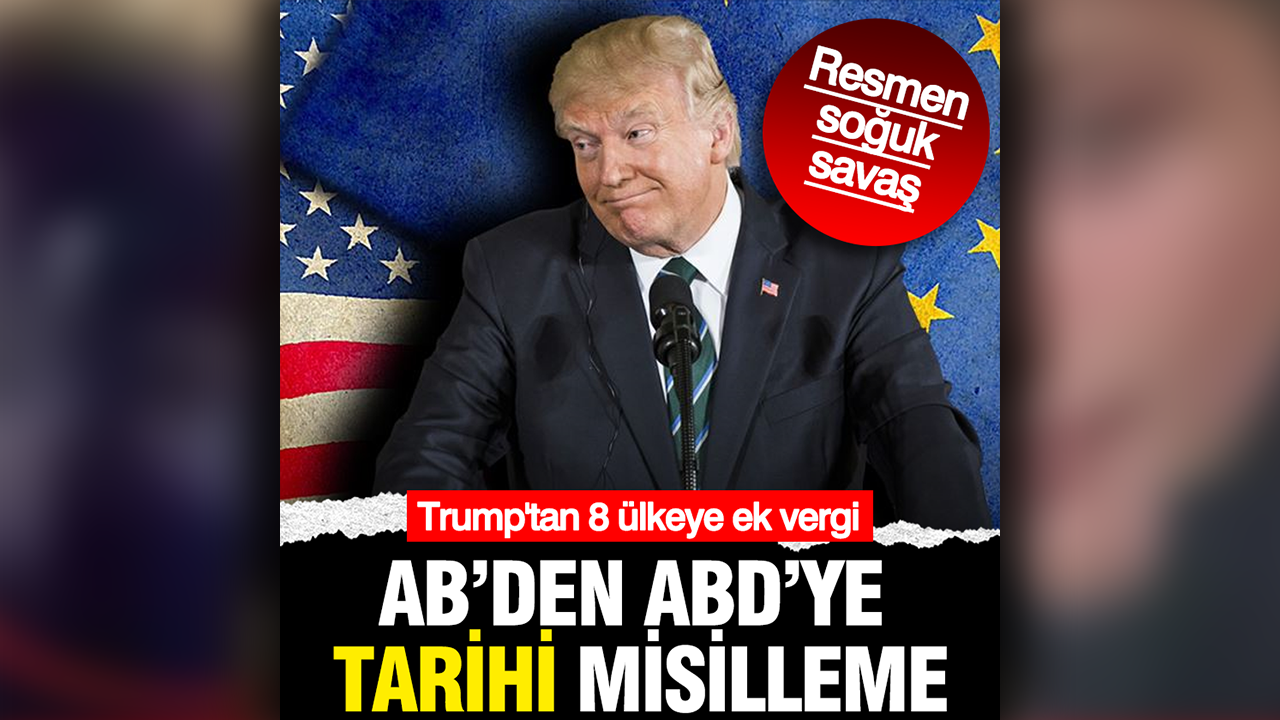 Trump’tan 8 Avrupa ülkesine ek gümrük vergisi! AB’den ticareti durdurma misillemesi